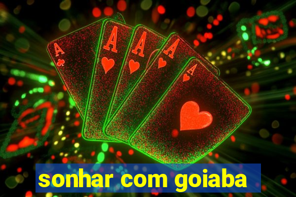 sonhar com goiaba